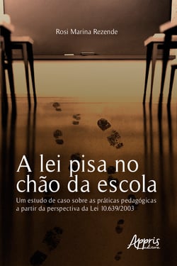 A Lei Pisa no Chão da Escola: Um Estudo de Caso sobre as Práticas Pedagógicas a Partir da Perspectiva da Lei 10.639/2003