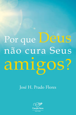Por que Deus não cura seus amigos?