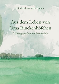 Aus dem Leben von Oma Rinckenhöfchen - 7 Kurzgeschichten vom Niederrhein