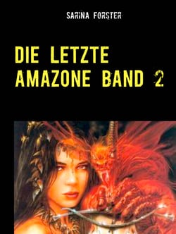 Die letzte Amazone Band 2 - Sind wir Töchter dieser Welt nicht auch Menschen??