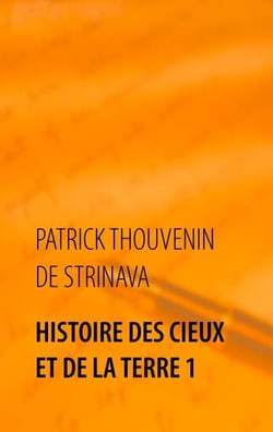 Histoire des Cieux et de la Terre 1 - Voyage dans les passés et les futurs