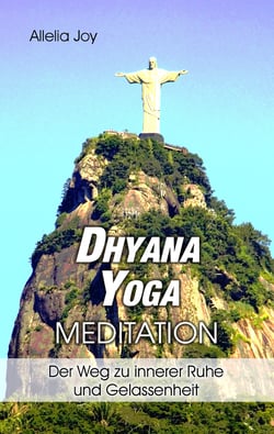 DhyanaYoga - Meditation - Der Weg zu innerer Ruhe und Gelassenheit