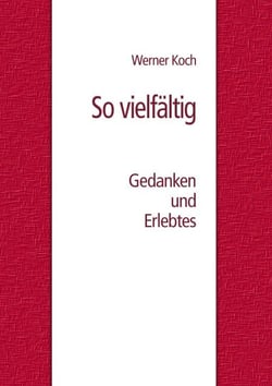 So vielfältig - Gedanken und Erlebtes