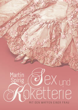 Sex und Koketterie - Mit den Waffen einer Frau