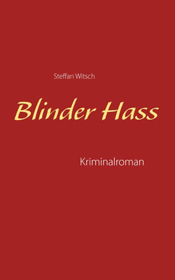 Blinder Hass - Kriminalroman von Steffan Witsch