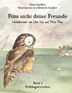 Friss nicht deine Freunde - Frühlingserwachen - Waldabenteuer von Edna Eule und Matze Maus