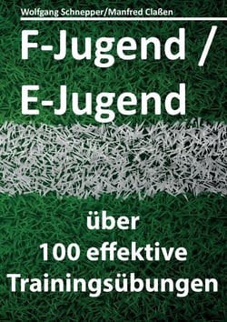 F-Jugend / E-Jugend - über 100 effektive Trainingsübungen