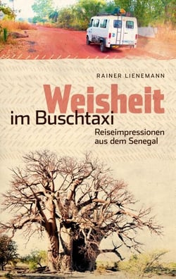 Weisheit im Buschtaxi - Reiseimpressionen aus dem Senegal