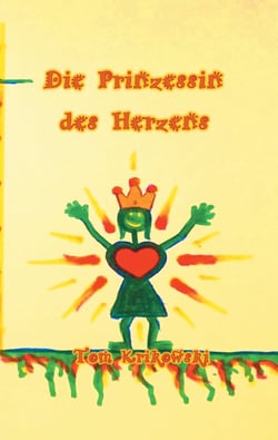 Die Prinzessin des Herzens - Ein kleine Geschichte vom Weg zurück zur Selbstliebe