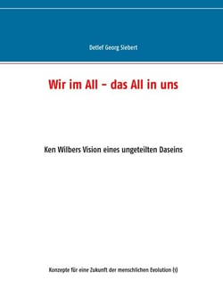 Wir im All - das All in uns - Ken Wilbers Vision eines ungeteilten Daseins