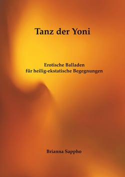 Tanz der Yoni - Erotische Balladen für heilig-ekstatische Begegnungen