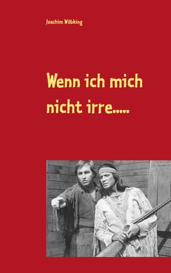Wenn ich mich nicht irre..... - Frei nach Karl May - überarbeite Ausgabe