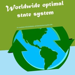Worldwide optimal state system - for a maximum of fair distribution, self-determination &amp; quality of life