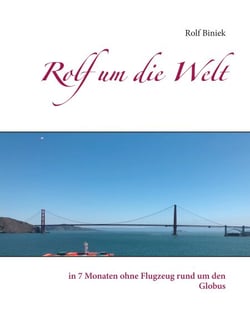 Rolf um die Welt - in 7 Monaten ohne Flugzeug rund um den Globus