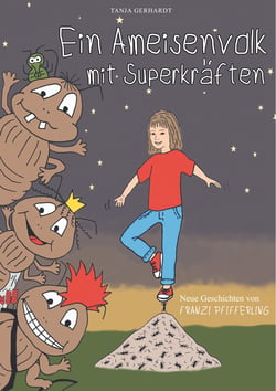 Ein Ameisenvolk mit Superkräften - - neue Geschichten von Franzi Pfifferling