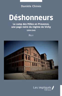 Déshonneurs - Le camp des Milles en Provence, une page noire du régime de Vichy 1939-1945 Récit