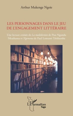 Les personnages dans le jeu de l’engagement littéraire - Une lecture croisée de La malédiction de Pius Ngandu Nkashama et Ngemena de Paul Lomami Tshibamba