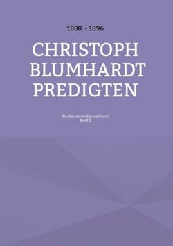 Sterbet, so wird Jesus leben! - Christoph Blumhardt Predigten