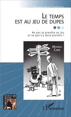 Le temps est au jeu de dupes - Ne pas s'y prendre et ne pas s'y faire prendre !