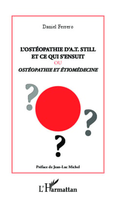 L'ostéopathie d'A.T Still et ce qui s'ensuit ou - Ostéopathie et étiomédecine