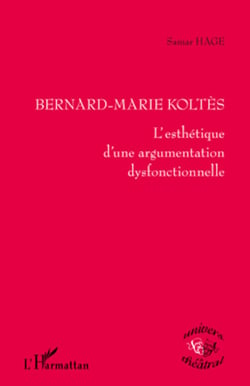 Bernard-Marie Koltès - L'esthétique d'une argumentation dysfonctionnelle
