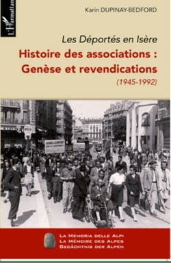 Les Déportés en Isère (Tome I) - Histoire des associations : genèse et revendications (1945-1992)