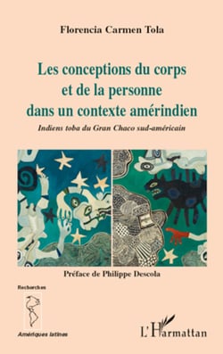 Les conceptions du corps et de la personne dans un contexte amérindien - Indiens toba du Gran Chaco sud-américain