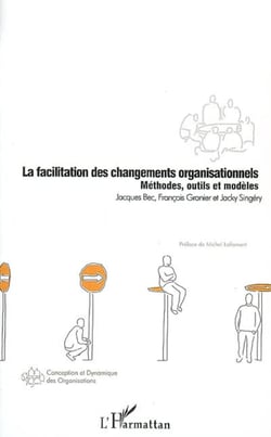 La facilitation des changements organisationnels - Méthodes, outils et modèles