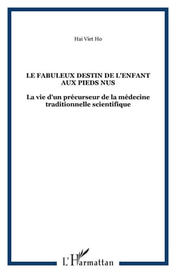 Le fabuleux destin de l'enfant aux pieds nus - La vie d'un précurseur de la médecine traditionnelle scientifique