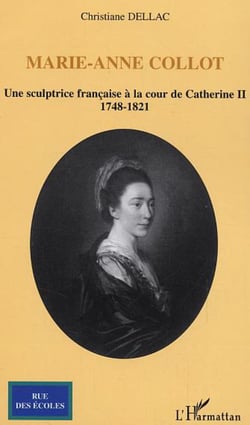 Marie-Anne Collot - Une sculptrice française à la cour de Catherine II - 1748-1821