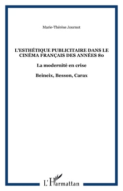 L'esthétique publicitaire dans le cinéma français des années 80 - La modernité en crise - Beineix, Besson, Carax