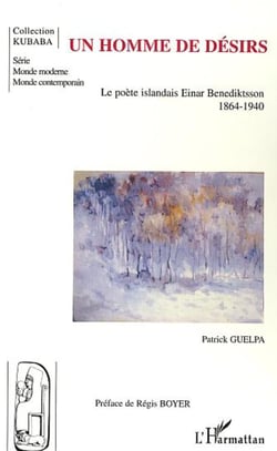 Un homme de désirs - Le poète islandais Einar Benediktsson - 1864-1940