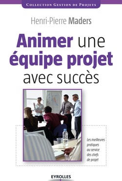 Animer une équipe projet avec succès - Les meilleures pratiques au service des chefs de projet