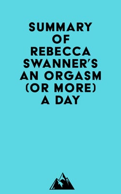 Summary of Rebecca Swanner's An Orgasm (or More) a Day