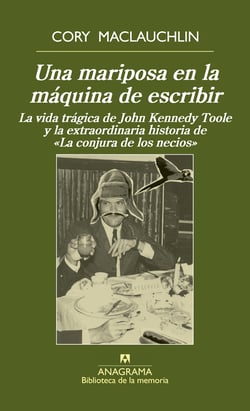 Una mariposa en la máquina de escribir - La vida trágica de J. K. Toole y la extraordinaria historia de «La conjura de los necios»
