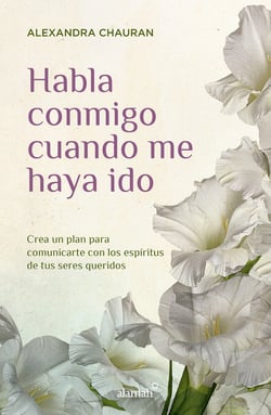 Habla conmigo cuando me haya ido - Crea un plan para comunicarte con los espíritus de tus seres queridos