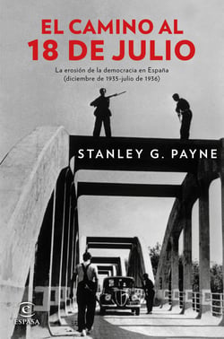 El camino al 18 de julio - La erosión de la democrácia en España (diciembre de 1935 - julio de 1936)