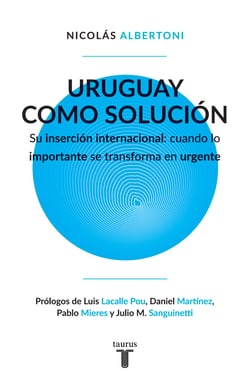 Uruguay como solución - Su inserción internacional: cuando lo importante se transforma en urgente