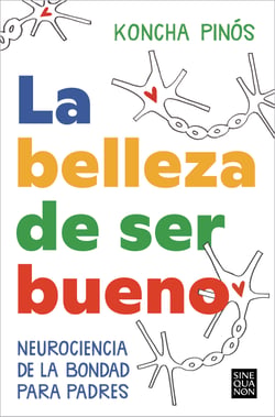 La belleza de ser bueno - Neurociencia de la bondad para padres