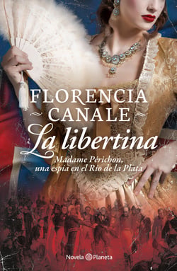 La libertina - Madame Périchon, una espía en el Río de la Plata