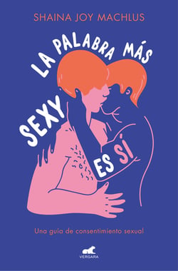 La palabra más sexy es sí - Guía para el consentimiento sexual