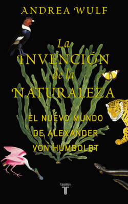 La invención de la naturaleza - El Nuevo Mundo de Alexander von Humboldt