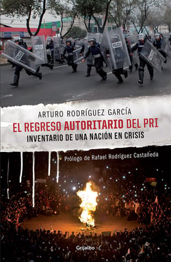 El regreso autoritario del PRI - Inventario de una nación en crisis
