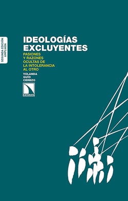 Ideologías excluyentes - Pasiones y razones ocultas de la intolerancia al otro