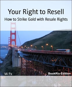 Your Right to Resell - How to Strike Gold with Resale Rights