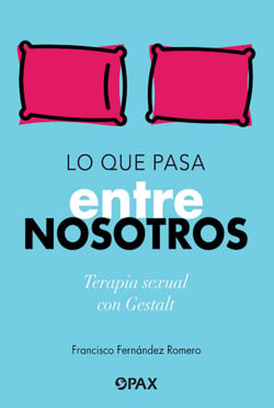 Lo que pasa entre nosotros - Terapia sexual con Gestalt