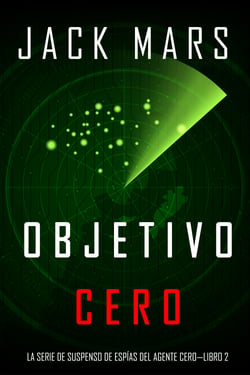 Objetivo Cero (La Serie de Suspenso de Espías del Agente Cero—Libro #2)
