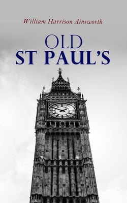 Old St Paul's - Historical Novel: A Tale of Great London Plague &amp; Fire