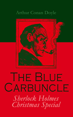 The Blue Carbuncle - Sherlock Holmes Christmas Special - Including the 50+ Other Sherlock Holmes' Cases