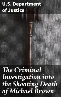 The Criminal Investigation into the Shooting Death of Michael Brown - Department of Justice Report